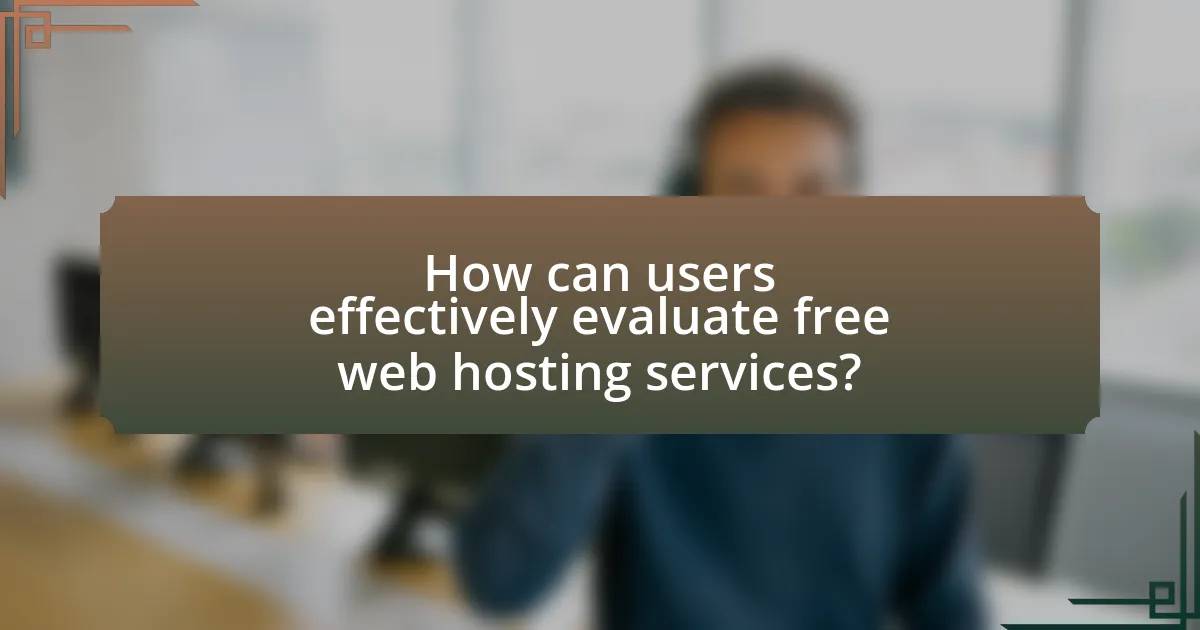 How can users effectively evaluate free web hosting services?