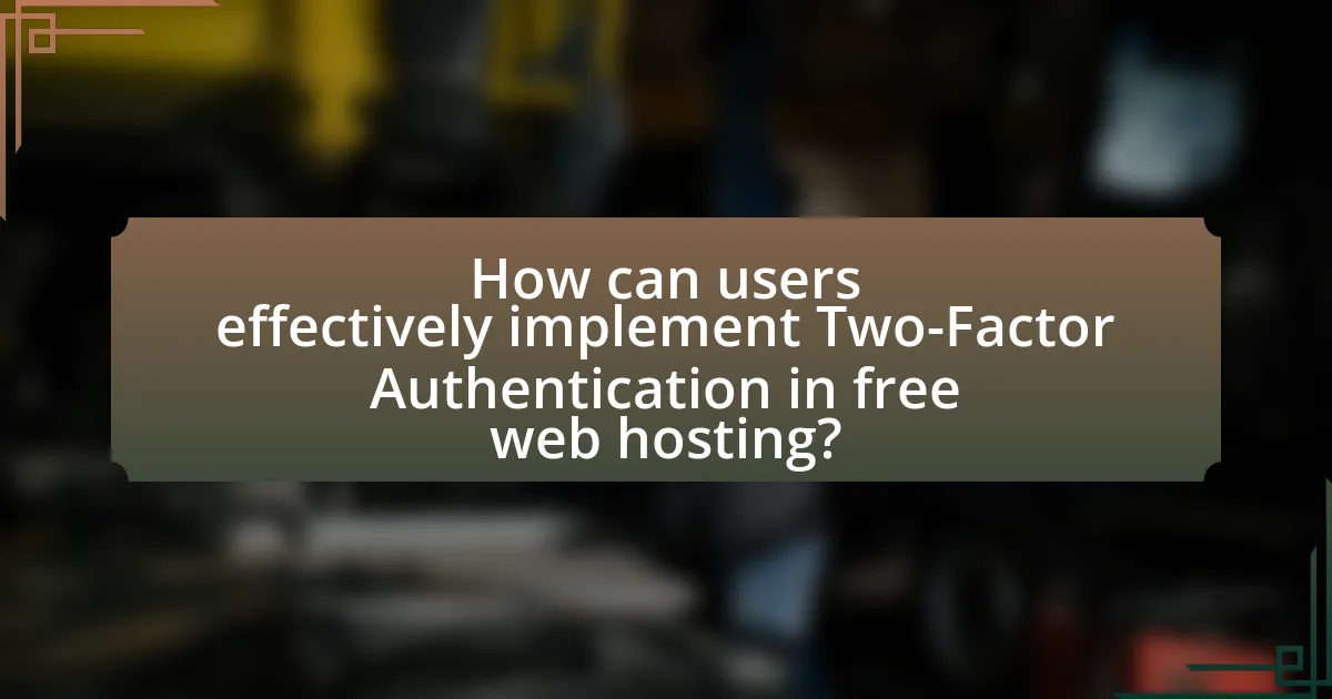 How can users effectively implement Two-Factor Authentication in free web hosting?