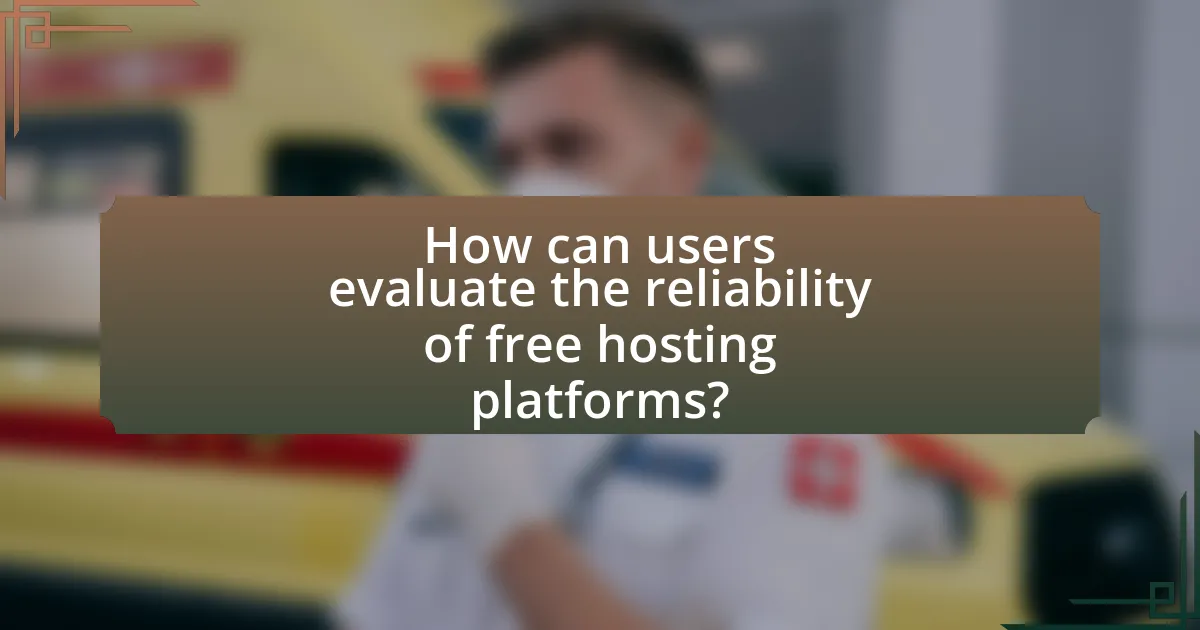 How can users evaluate the reliability of free hosting platforms?