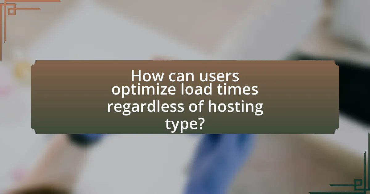 How can users optimize load times regardless of hosting type?