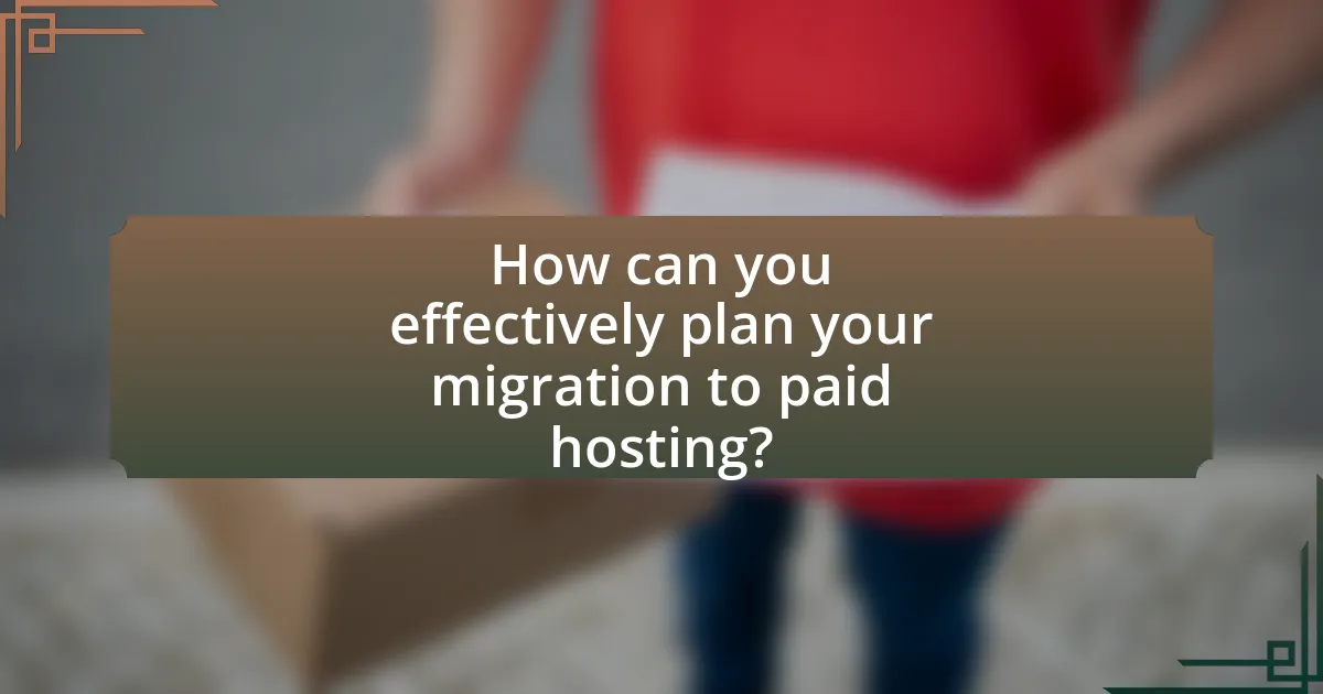 How can you effectively plan your migration to paid hosting?