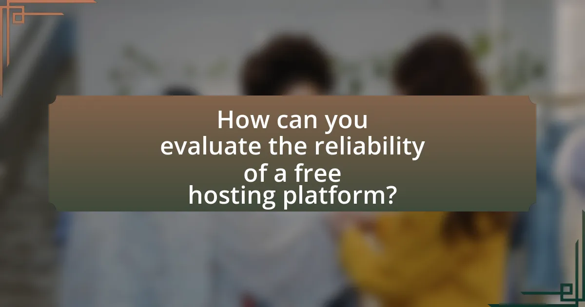 How can you evaluate the reliability of a free hosting platform?