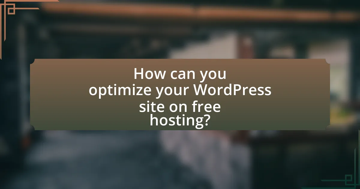 How can you optimize your WordPress site on free hosting?