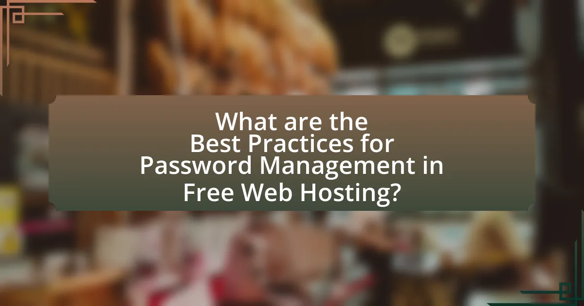 What are the Best Practices for Password Management in Free Web Hosting?