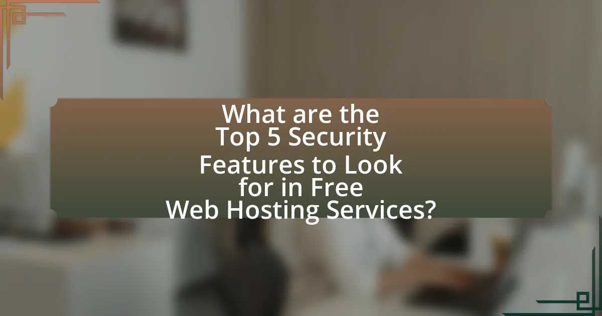 What are the Top 5 Security Features to Look for in Free Web Hosting Services?