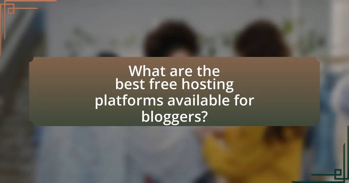 What are the best free hosting platforms available for bloggers?