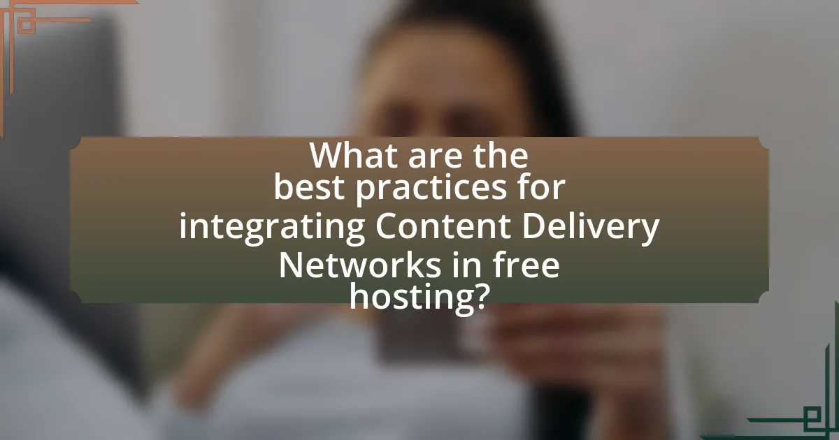 What are the best practices for integrating Content Delivery Networks in free hosting?