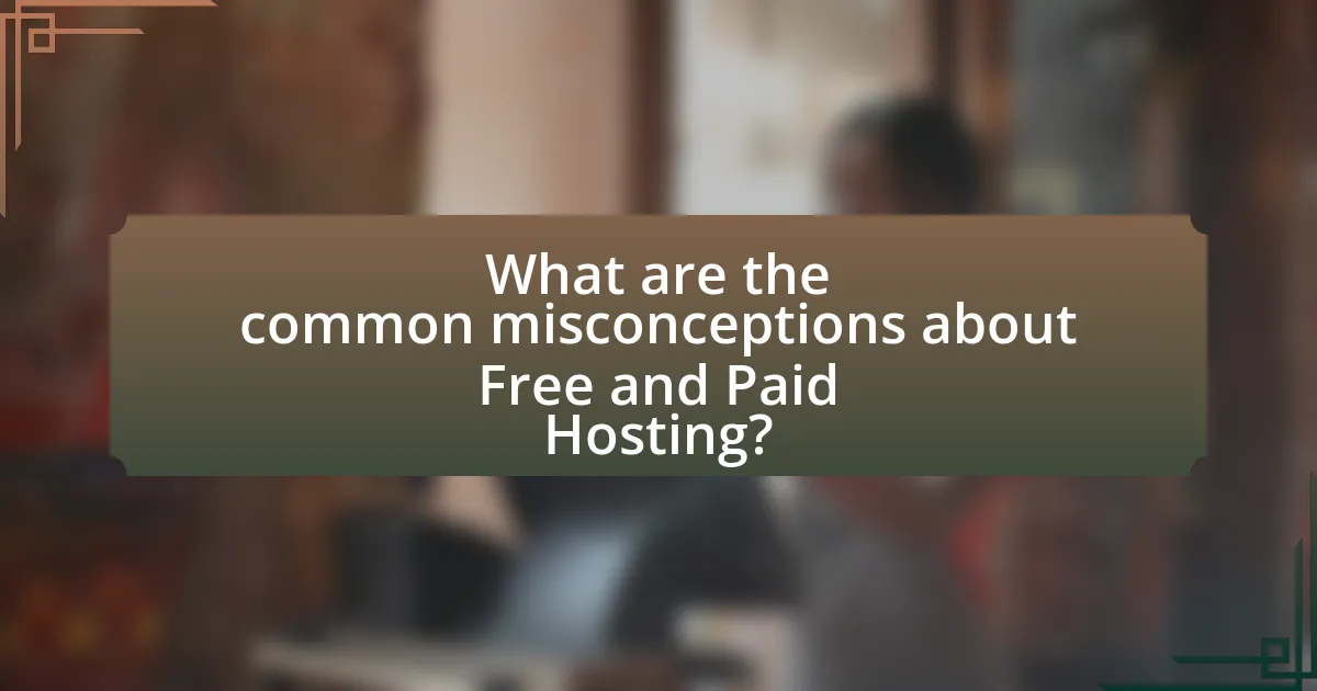 What are the common misconceptions about Free and Paid Hosting?