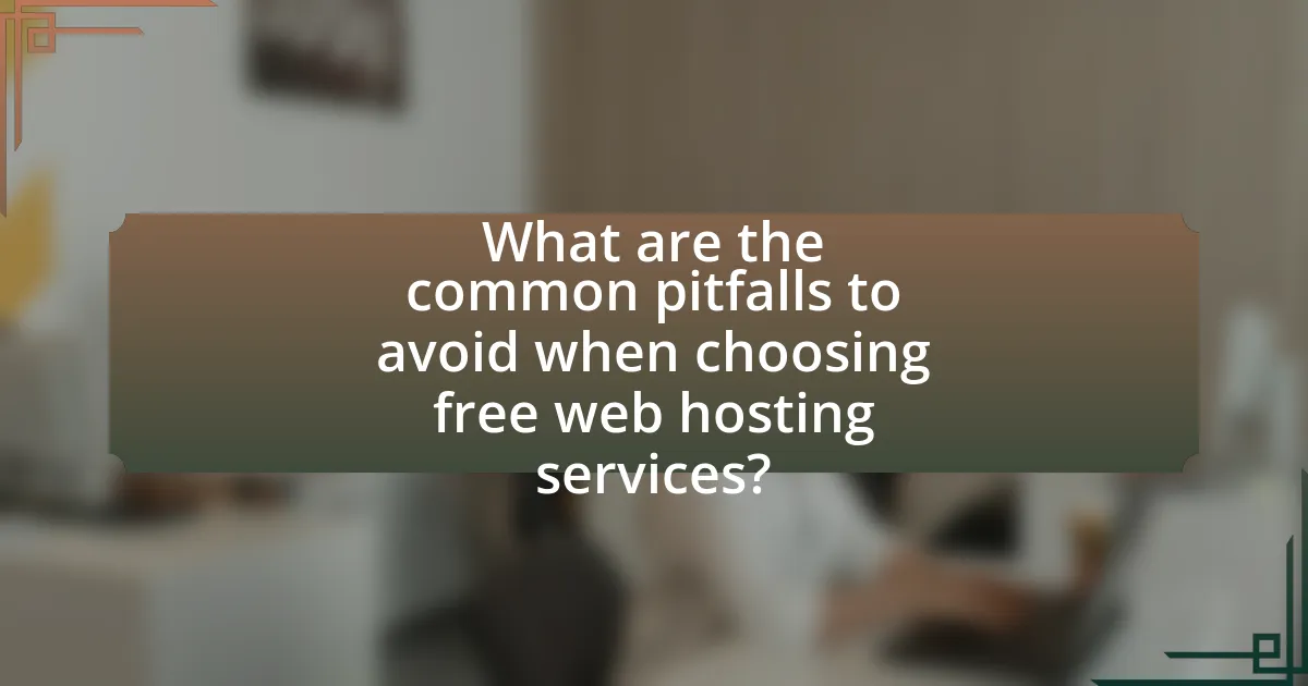 What are the common pitfalls to avoid when choosing free web hosting services?