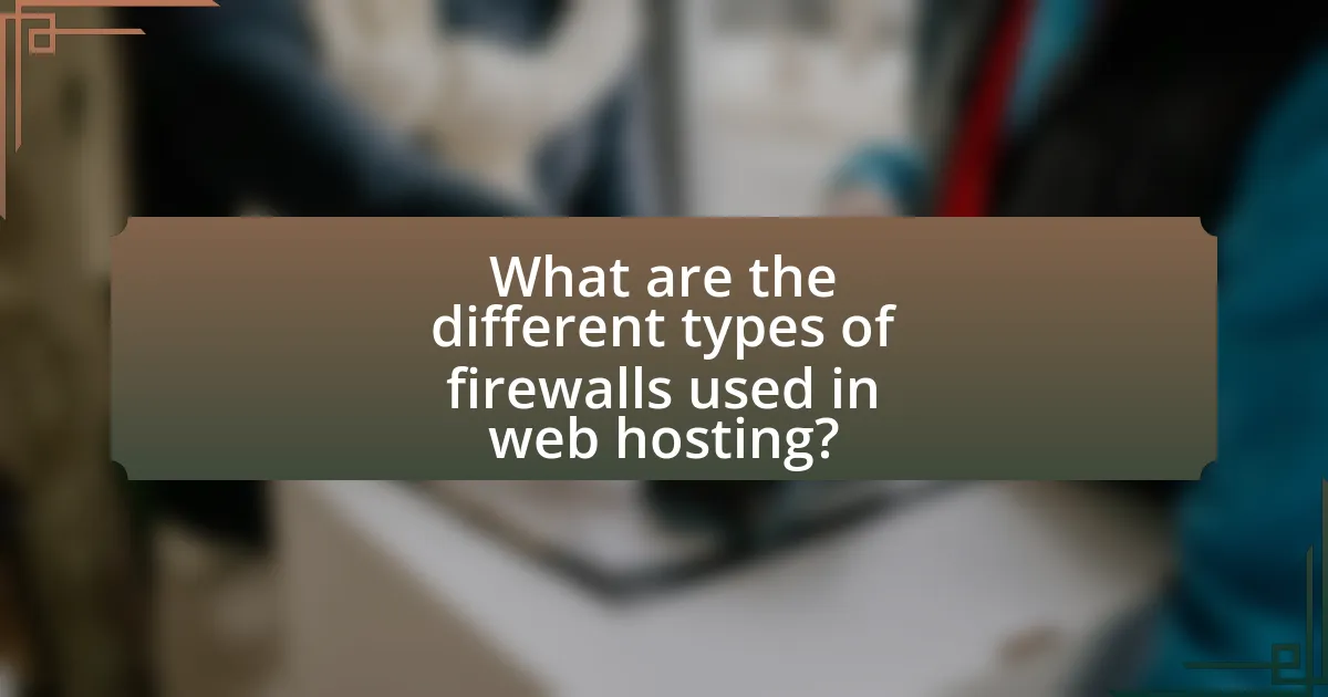What are the different types of firewalls used in web hosting?