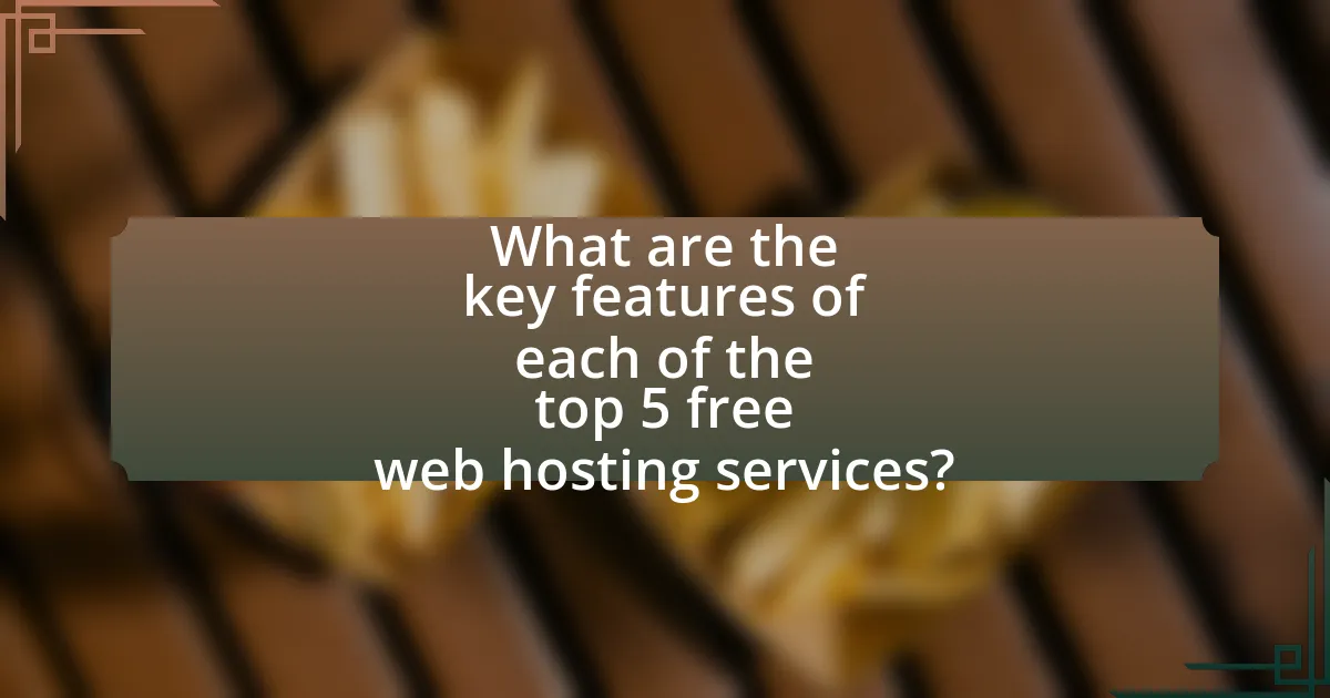 What are the key features of each of the top 5 free web hosting services?