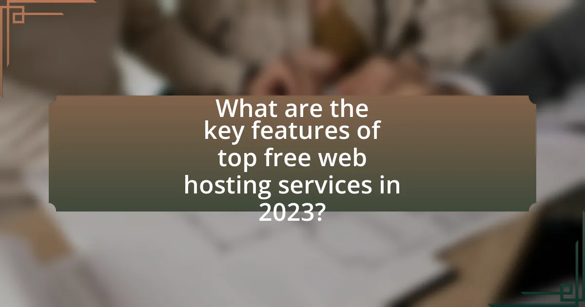 What are the key features of top free web hosting services in 2023?