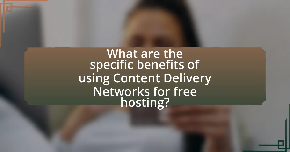 What are the specific benefits of using Content Delivery Networks for free hosting?