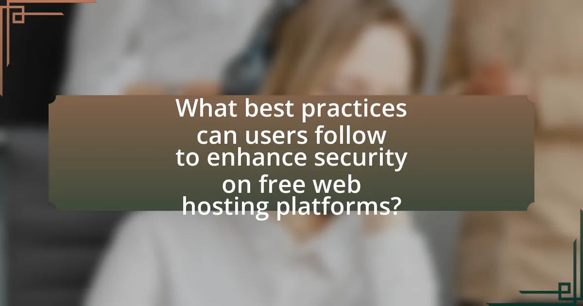 What best practices can users follow to enhance security on free web hosting platforms?