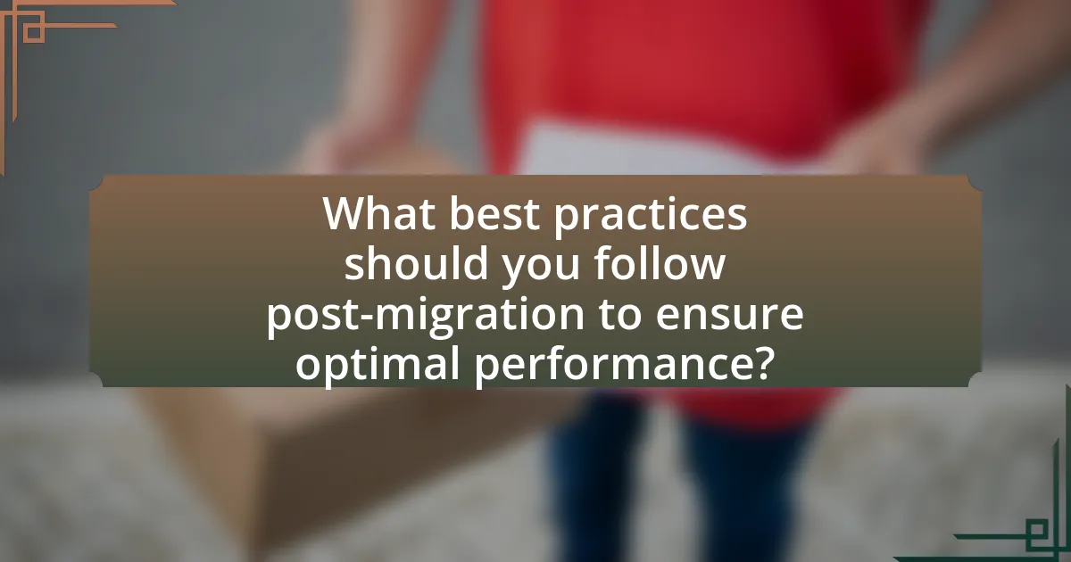 What best practices should you follow post-migration to ensure optimal performance?