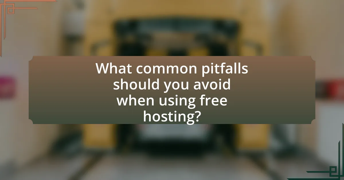 What common pitfalls should you avoid when using free hosting?