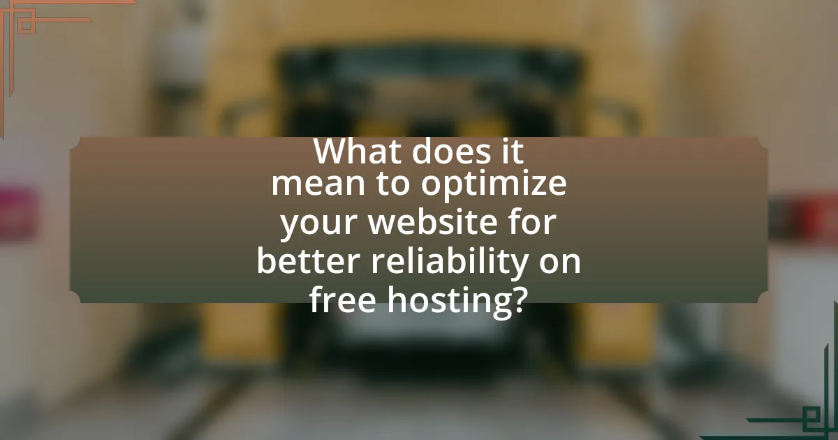 What does it mean to optimize your website for better reliability on free hosting?